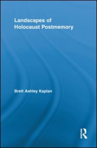 Landscapes of Holocaust Postmemory