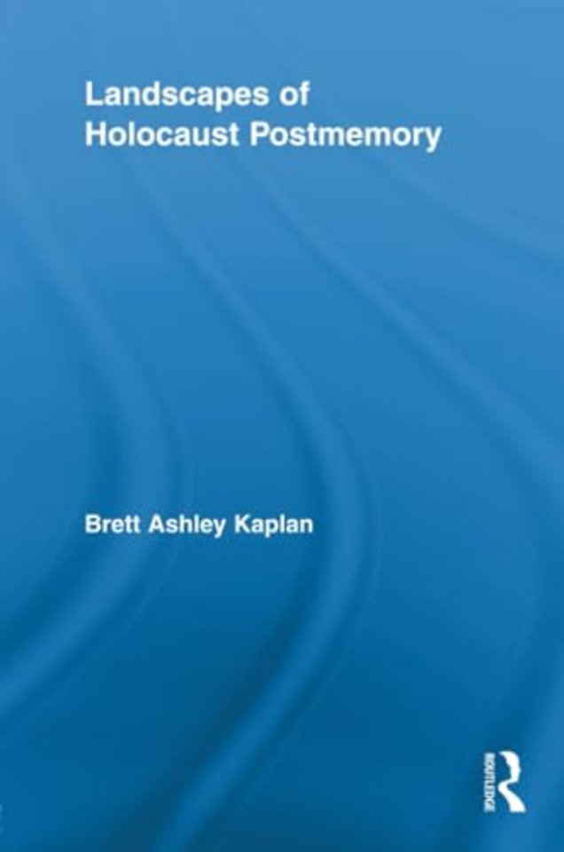 Landscapes of Holocaust Postmemory