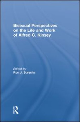 Bisexual Perspectives on the Life and Work of Alfred C. Kinsey