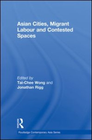 Asian Cities, Migrant Labor and Contested Spaces