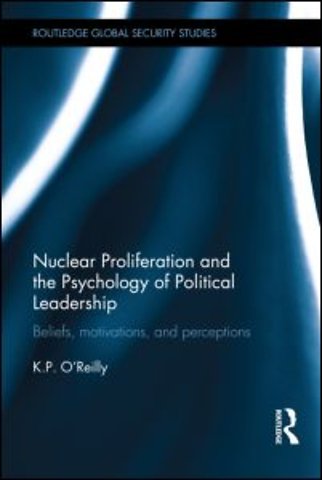 Nuclear Proliferation and the Psychology of Political Leadership