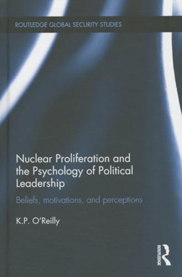 Nuclear Proliferation and the Psychology of Political Leadership