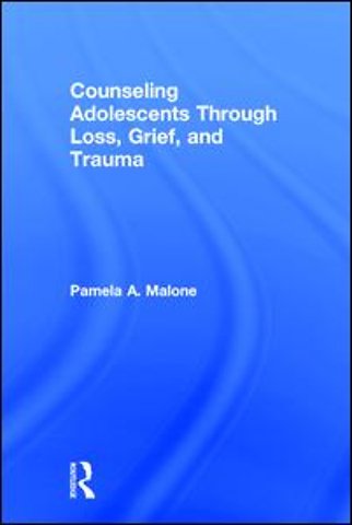 Counseling Adolescents Through Loss, Grief, and Trauma