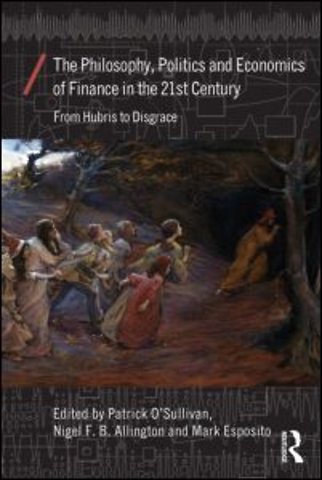 Philosophy, Politics and Economics of Finance in the 21st Century