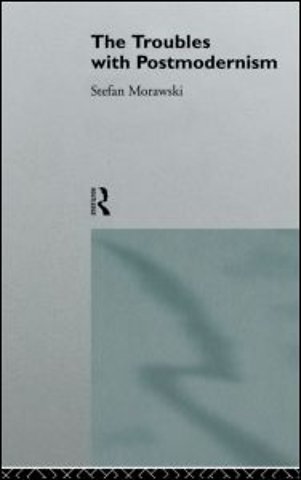Troubles With Postmodernism