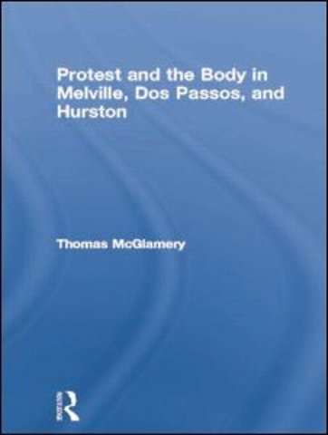 Protest and the Body in Melville, Dos Passos, and Hurston