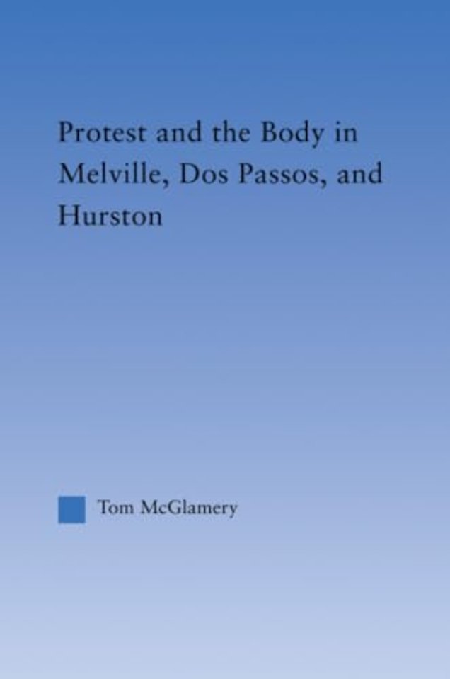 Protest and the Body in Melville, Dos Passos, and Hurston