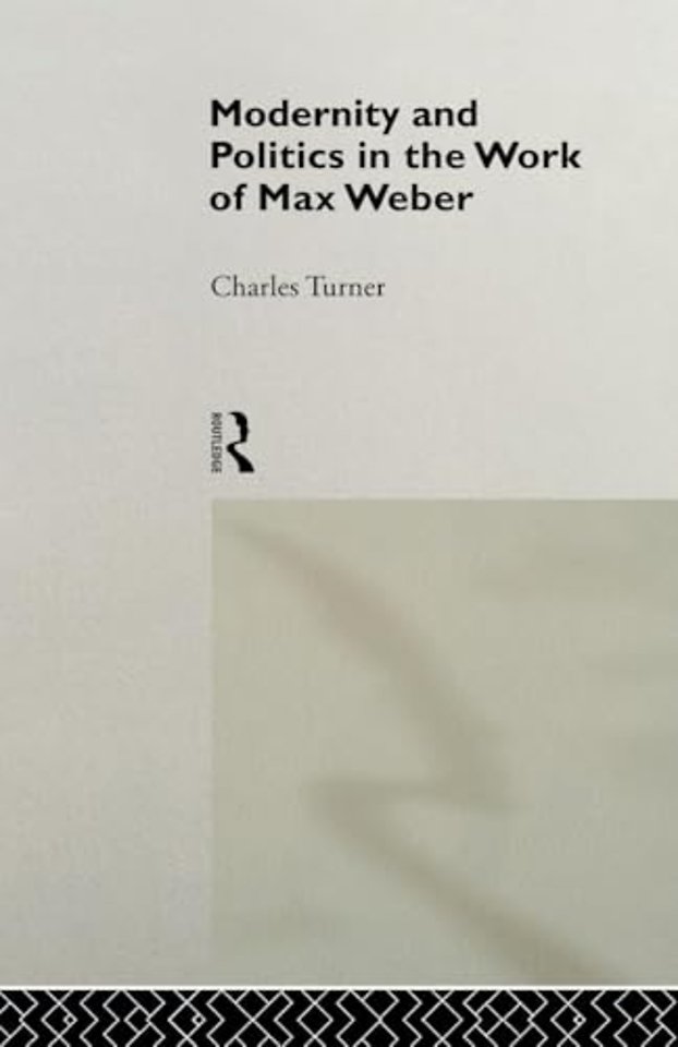 Modernity and Politics in the Work of Max Weber