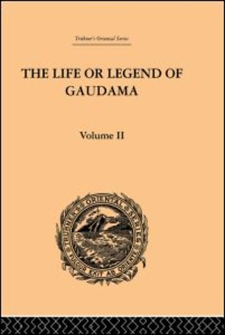 Life or Legend of Gaudama the Buddha of the Burmese: Volume II