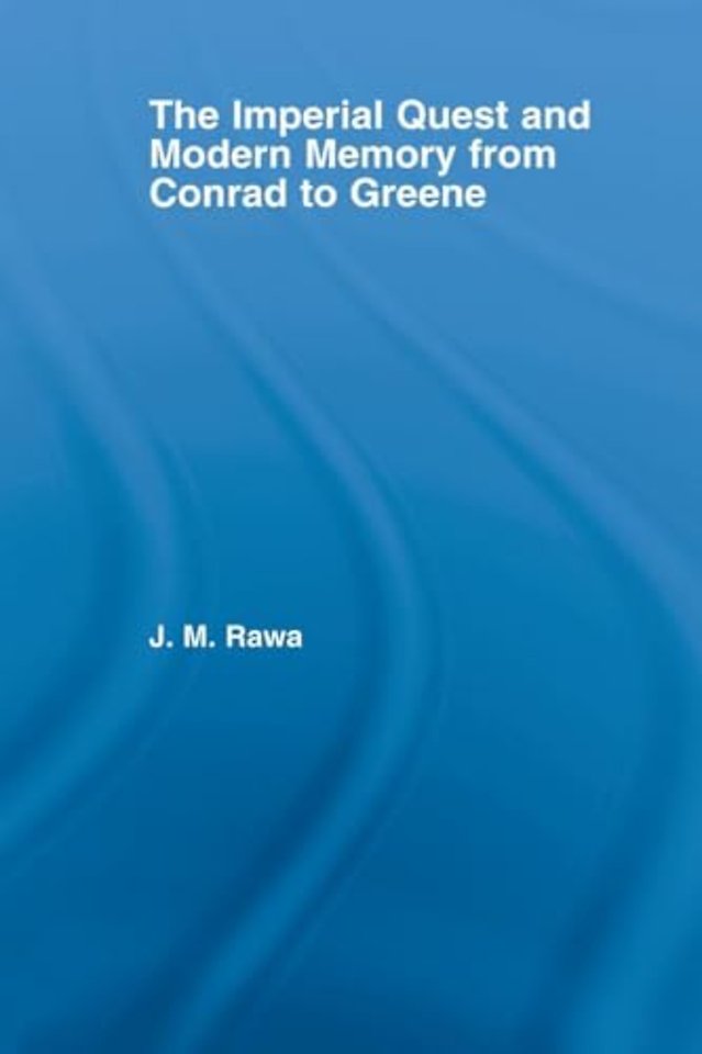 Imperial Quest and Modern Memory from Conrad to Greene
