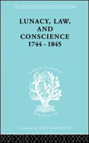 Lunacy, Law and Conscience, 1744-1845