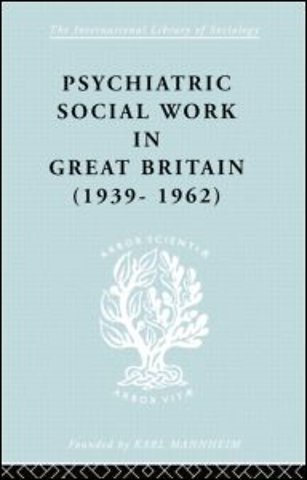 Psychiatric Social Work in Great Britain (1939-1962)