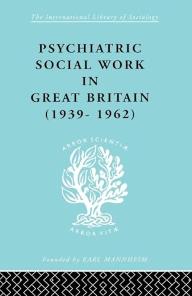 Psychiatric Social Work in Great Britain (1939-1962)