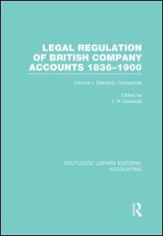 Legal Regulation of British Company Accounts 1836-1900 (RLE Accounting)
