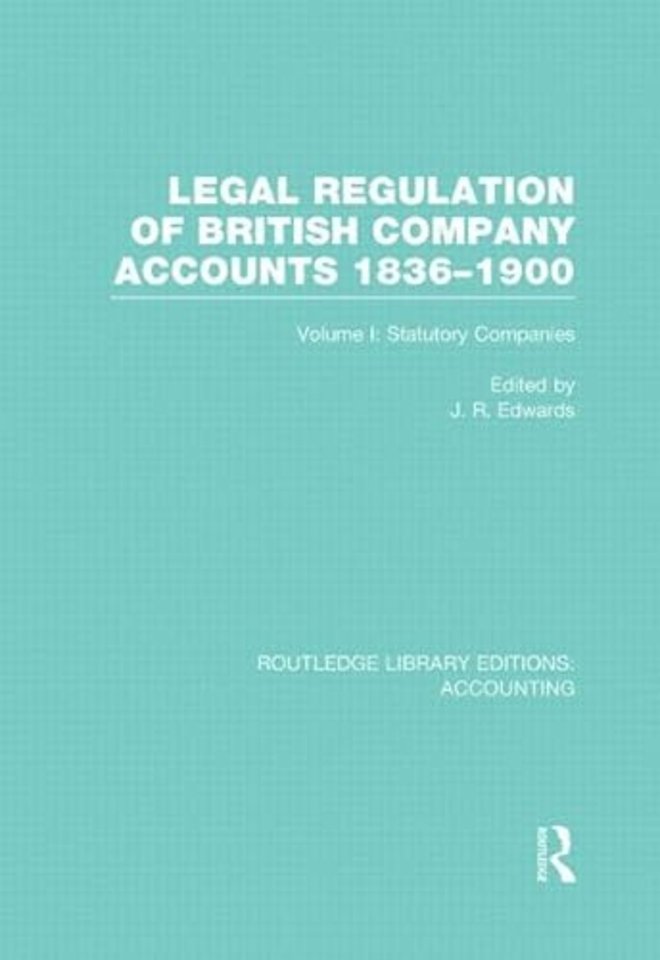 Legal Regulation of British Company Accounts 1836-1900 (RLE Accounting)