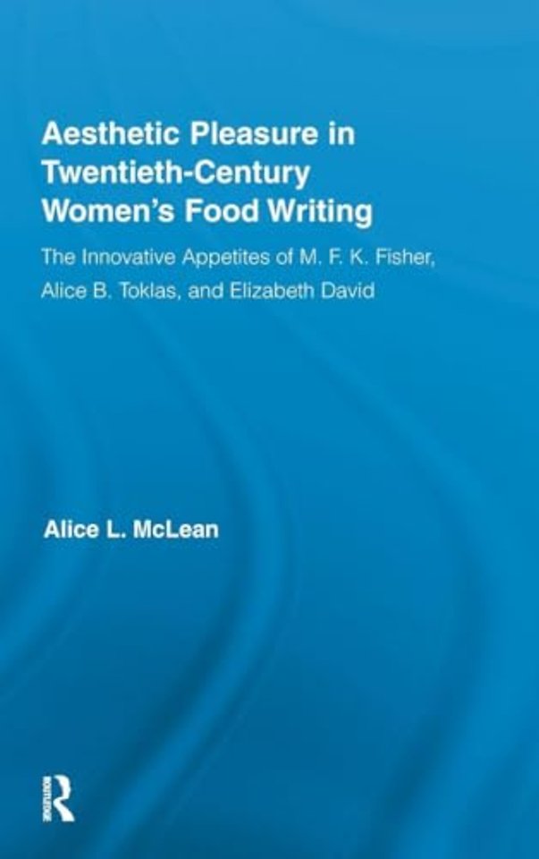 Aesthetic Pleasure in Twentieth-Century Women's Food Writing