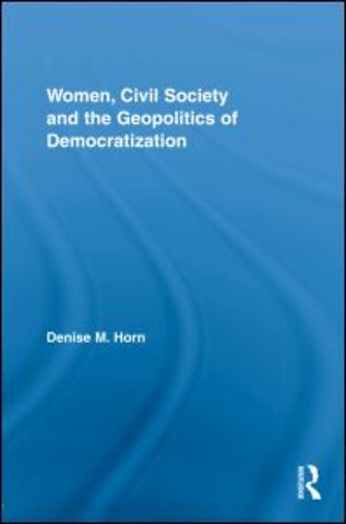Women, Civil Society and the Geopolitics of Democratization