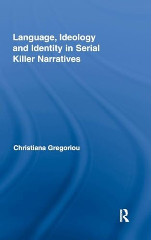 Language, Ideology and Identity in Serial Killer Narratives