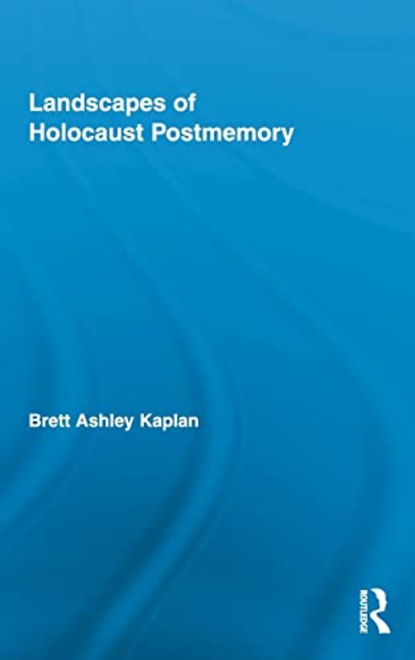 Landscapes of Holocaust Postmemory