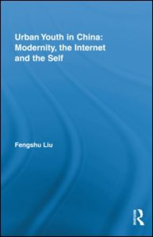 Urban Youth in China: Modernity, the Internet and the Self