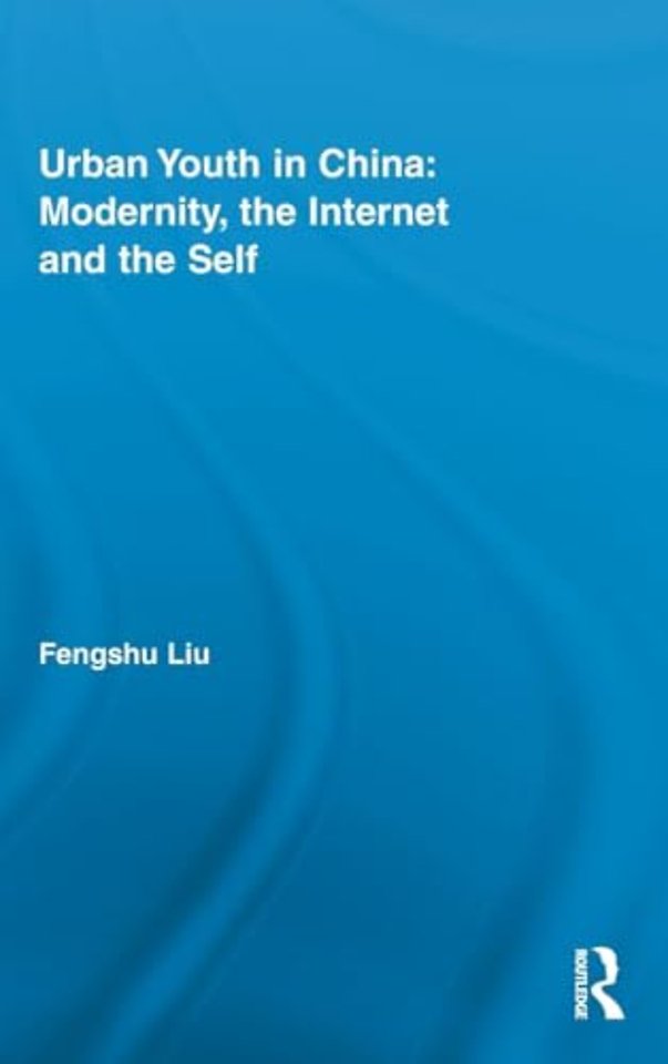 Urban Youth in China: Modernity, the Internet and the Self