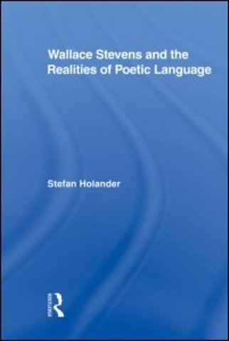 Wallace Stevens and the Realities of Poetic Language
