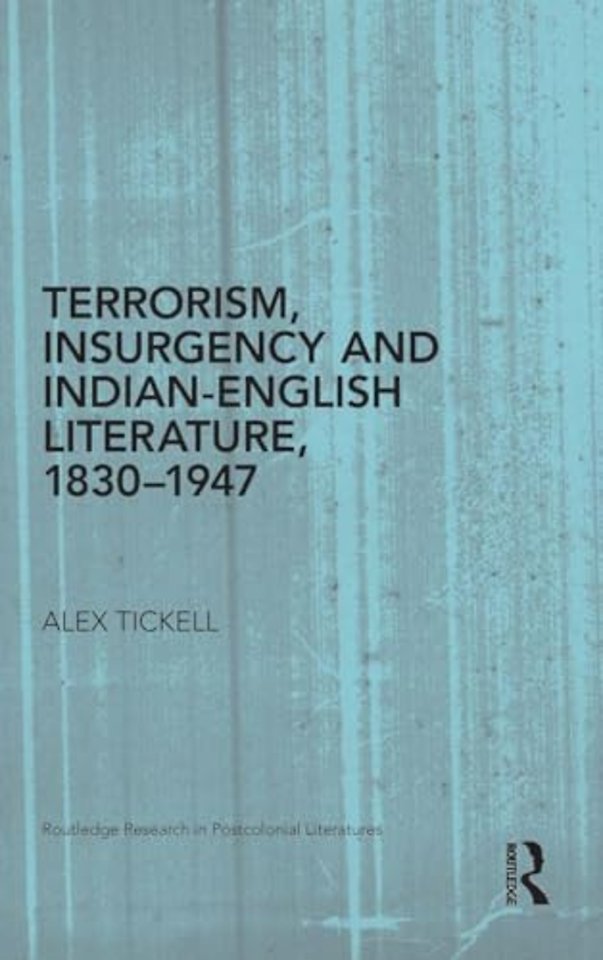Terrorism, Insurgency and Indian-English Literature, 1830-1947