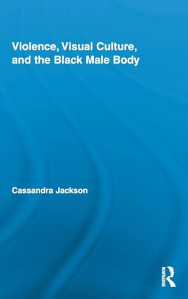 Violence, Visual Culture, and the Black Male Body