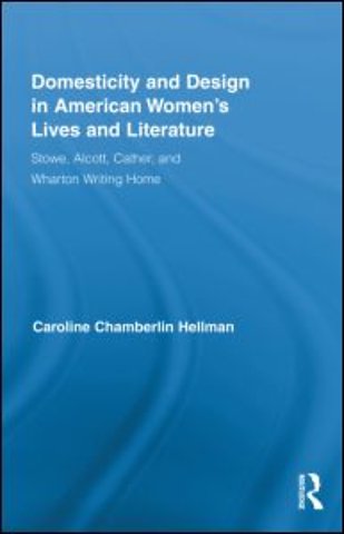 Domesticity and Design in American Women's Lives and Literature