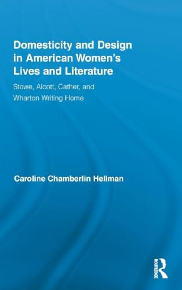 Domesticity and Design in American Women's Lives and Literature