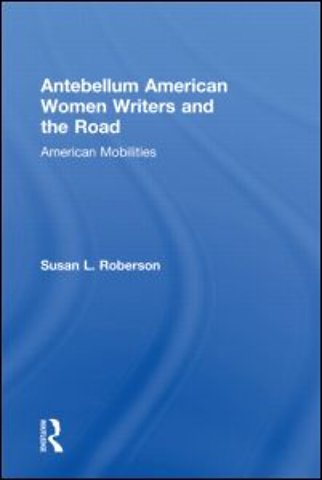 Antebellum American Women Writers and the Road