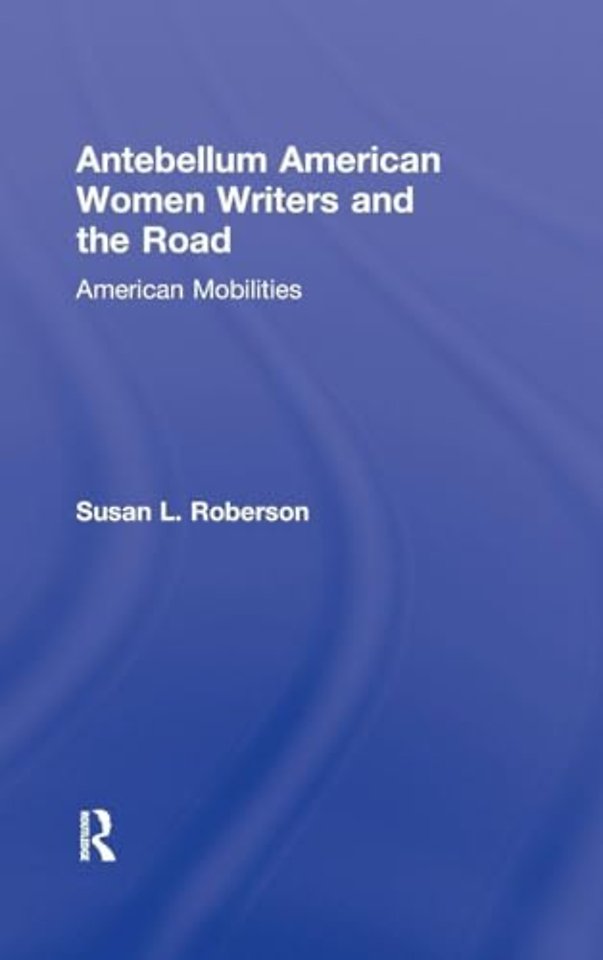 Antebellum American Women Writers and the Road