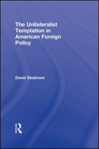 Unilateralist Temptation in American Foreign Policy