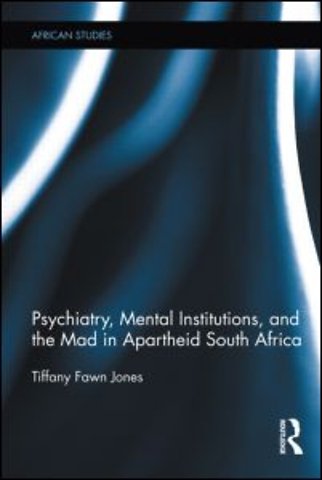 Psychiatry, Mental Institutions, and the Mad in Apartheid South Africa