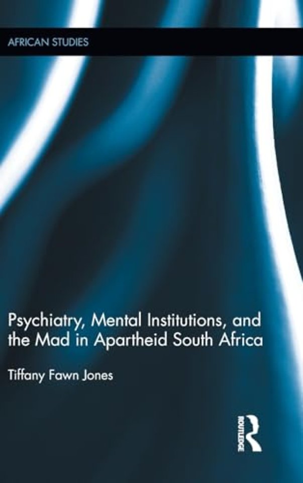 Psychiatry, Mental Institutions, and the Mad in Apartheid South Africa