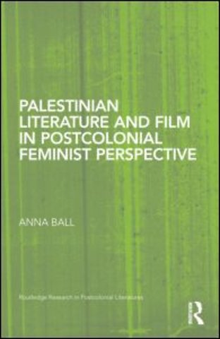 Palestinian Literature and Film in Postcolonial Feminist Perspective