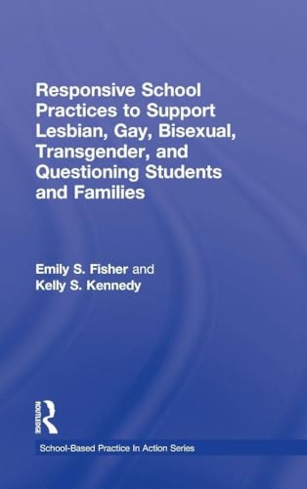 Responsive School Practices to Support Lesbian, Gay, Bisexual, Transgender, and Questioning Students and Families