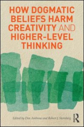 How Dogmatic Beliefs Harm Creativity and Higher-Level Thinking