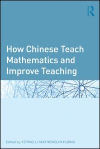How Chinese Teach Mathematics and Improve Teaching