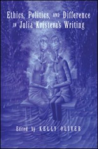 Ethics, Politics, and Difference in Julia Kristeva's Writing