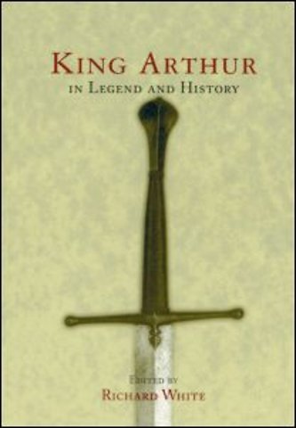 King Arthur In Legend and History
