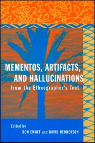 Mementos, Artifacts and Hallucinations from the Ethnographer's Tent