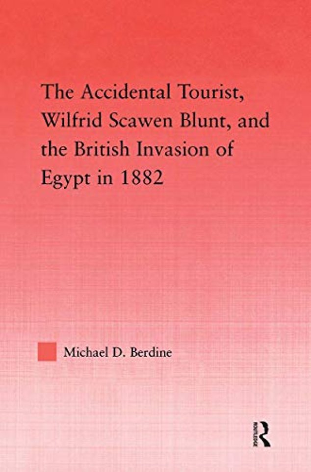 Accidental Tourist, Wilfrid Scawen Blunt, and the British Invasion of Egypt in 1882