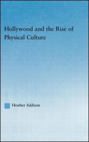 Hollywood and the Rise of Physical Culture