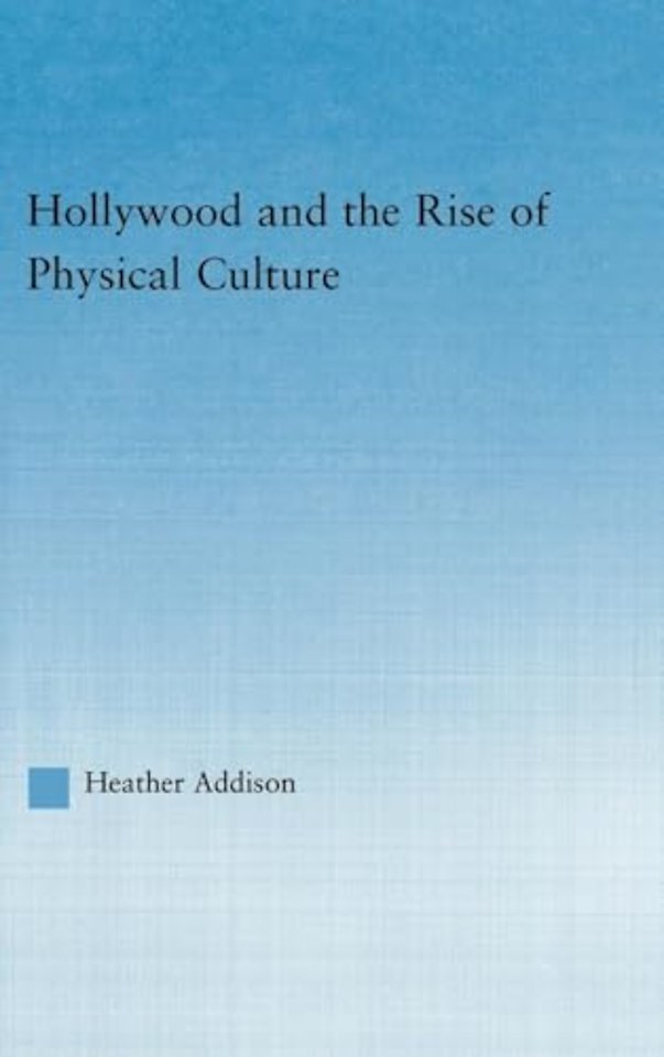 Hollywood and the Rise of Physical Culture