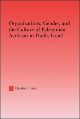 Organizations, Gender and the Culture of Palestinian Activism in Haifa, Israel