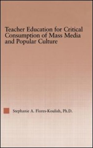 Teacher Education for Critical Consumption of Mass Media and Popular Culture