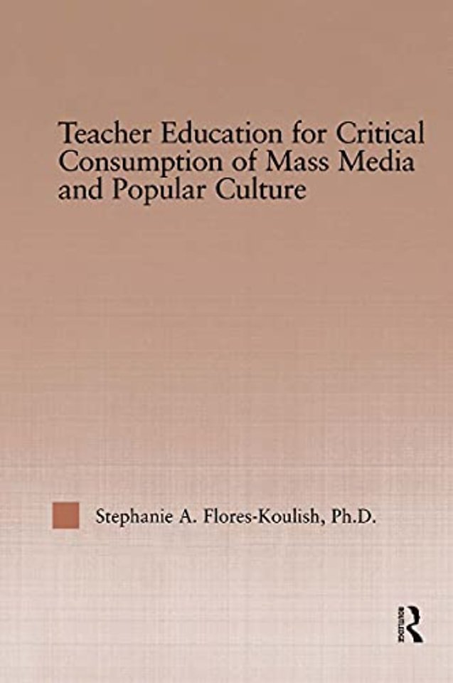 Teacher Education for Critical Consumption of Mass Media and Popular Culture