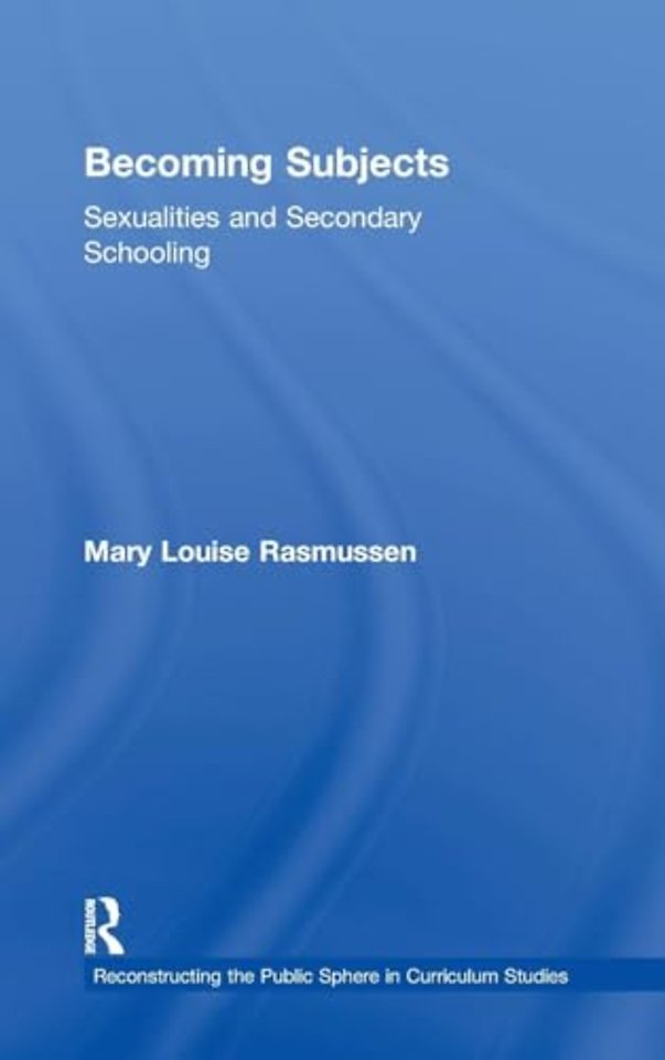 Becoming Subjects: Sexualities and Secondary Schooling
