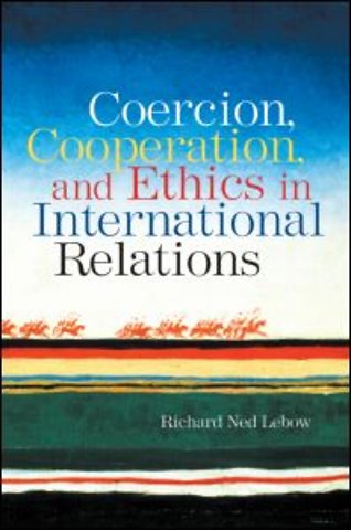 Coercion, Cooperation, and Ethics in International Relations